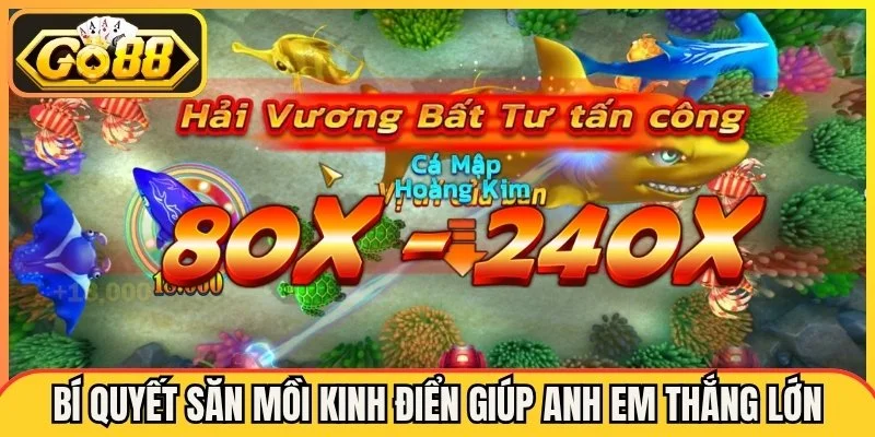 Một số bí quyết săn mồi kinh điển giúp anh em thắng lớn