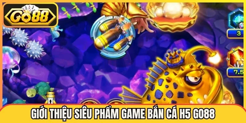 Bắn Cá H5 Go88 - Bí Mật Giúp Săn Thưởng Hay Hơn Mỗi Ngày