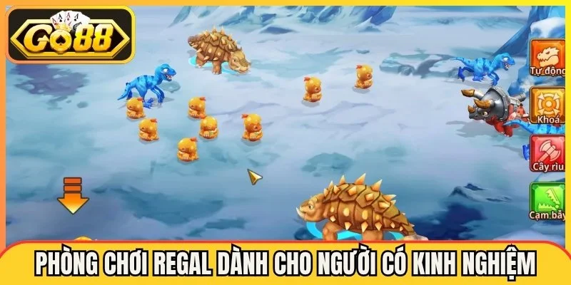 Phòng chơi Regal dành cho người có kinh nghiệm
