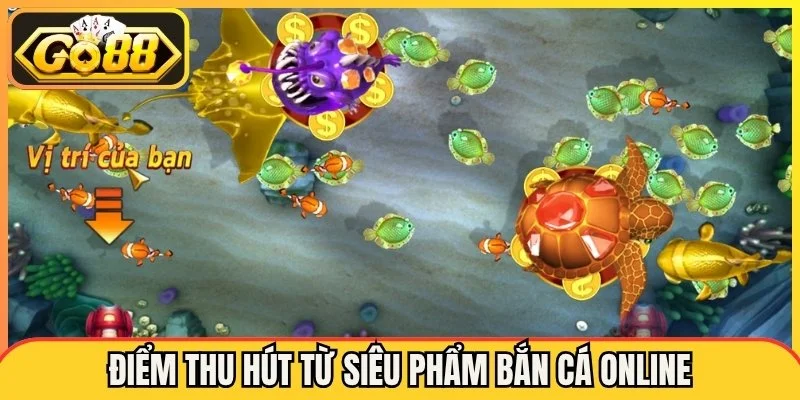 Điểm thu hút từ siêu phẩm bắn cá online bạn không nên bỏ lỡ