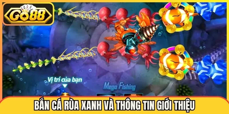 Bắn Cá Rùa Xanh Go88 - Khám Phá Những Màn Săn Thưởng Bùng Nổ
