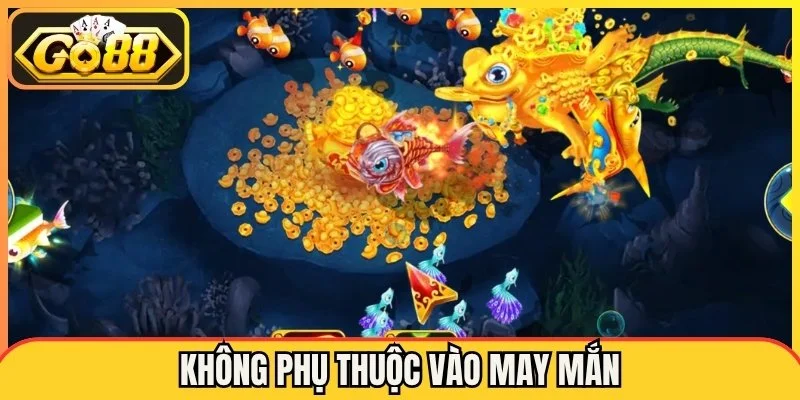 Không phụ thuộc vào may mắn
