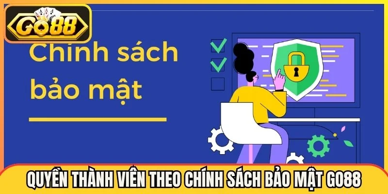 Quyền thành viên luôn được bảo vệ theo chính sách bảo mật Go88