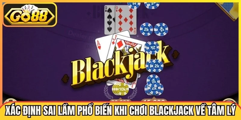 Sai Lầm Phổ Biến Khi Chơi Blackjack Go88 - Cách Khắc Phục Hiệu Quả