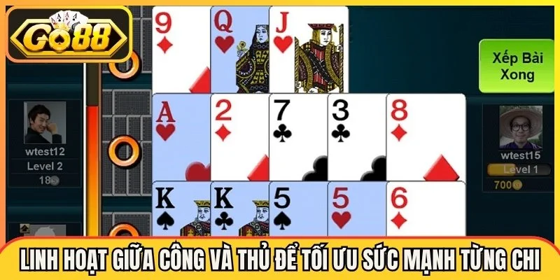 Linh hoạt giữa công và thủ để tối ưu sức mạnh từng chi bài