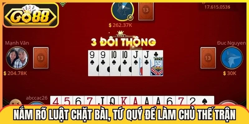 Nắm rõ luật chặt bài, tứ quý để làm chủ thế trận
