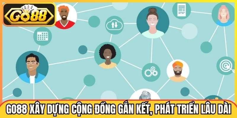 Go88 xây dựng cộng đồng gắn kết, phát triển lâu dài