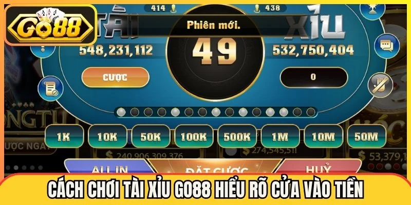 Cách chơi tài xỉu go88 hiểu rõ cửa vào tiền